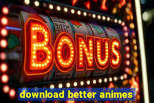 download better animes